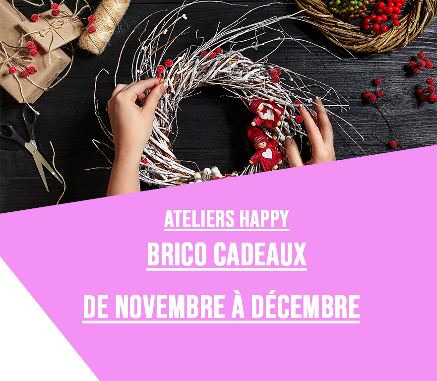 ATELIERS HAPPY BRICO CADEAUX, LES 15, 22, 29 nov. et 6 déc.