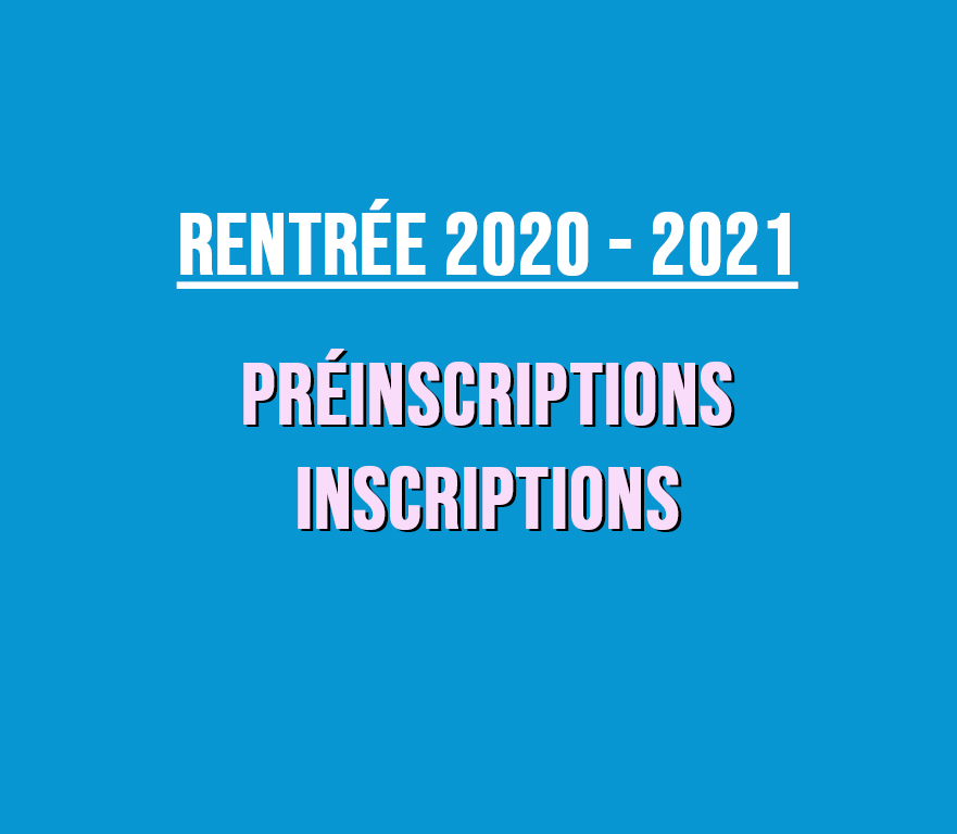 RENTRÉE 2020-2021 / PRÉINSCRIPTIONS – INSCRIPTIONS