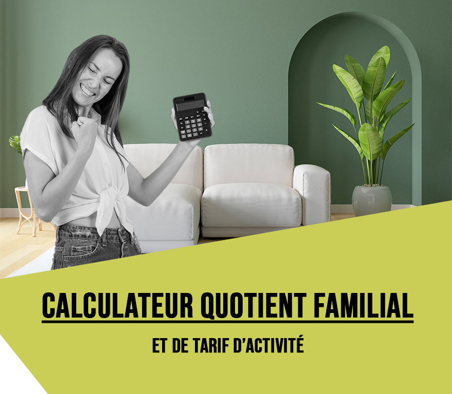 Calculez votre quotient familial, et le tarif de votre activité.