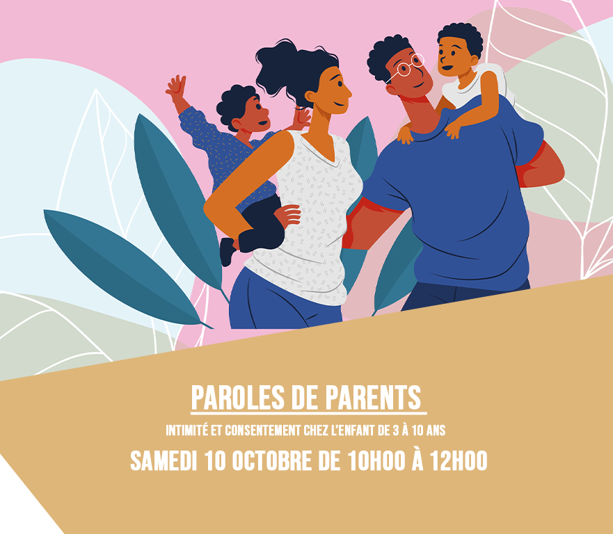 Samedi 10 octobre de 10h00 à 12h00 : Paroles de Parents « intimité et consentement chez l’enfant de 3 à 10 ans »