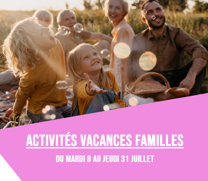 Activités de vacances famille du mardi 8 au jeudi 31 juillet